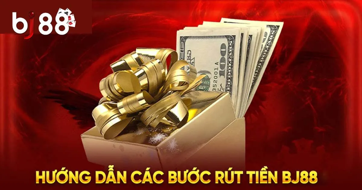 Hướng dẫn quy tr&igrave;nh r&uacute;t tiền BJ88 chi tiết A &rarr; Z