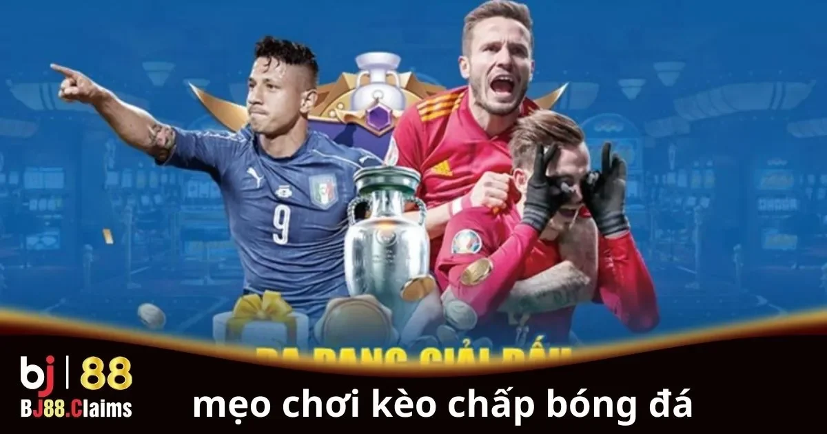 Mẹo chơi k&egrave;o chấp b&oacute;ng đ&aacute; hiệu quả cho người mới