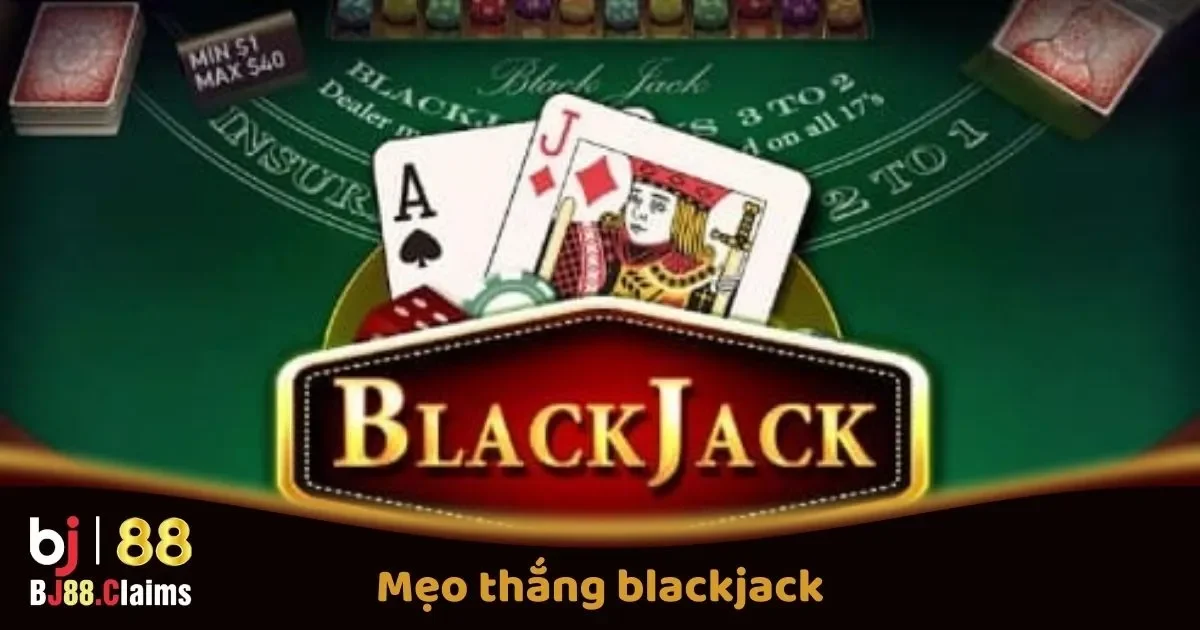 Mẹo Thắng Blackjack Tại BJ88 Để Giành Chiến Thắng