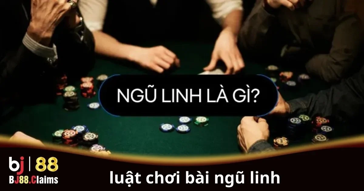 Luật chơi b&agrave;i Ngũ Linh cơ bản cho người mới