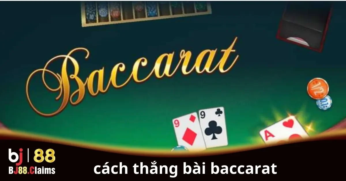 Cách Thắng Bài Baccarat Đơn Giản Cho Người Chơi Mới