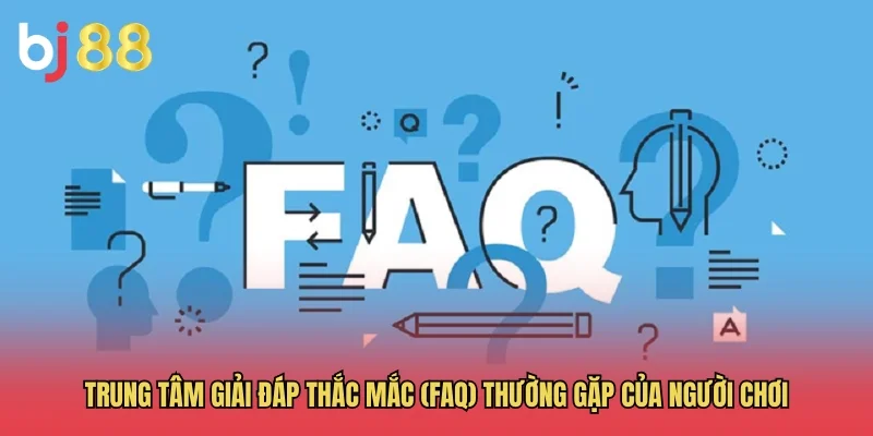 BJ88 – Link Vào Nhà Cái BJ88 Đá Gà Trực Tiếp Mới Nhất 2026 48 Trung tâm giải đáp thắc mắc (FAQ) thường gặp của người chơi